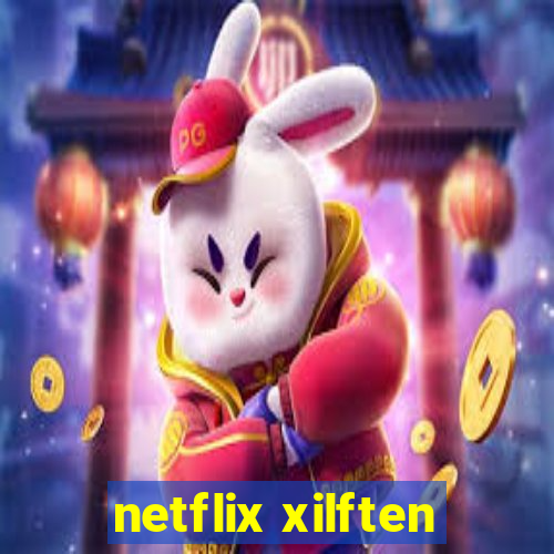 netflix xilften